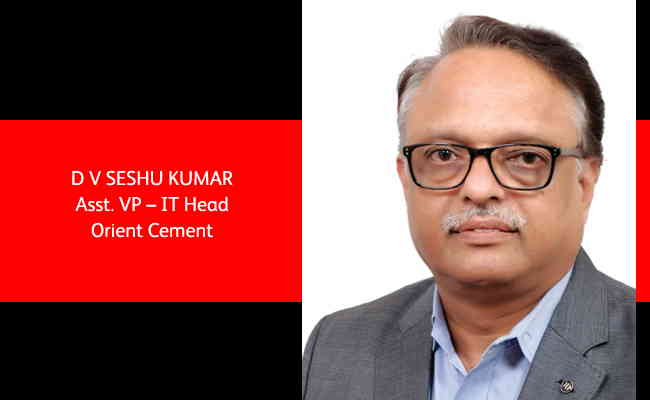 D V Seshu Kumar,   Asst. VP – IT Head   Orient Cement
