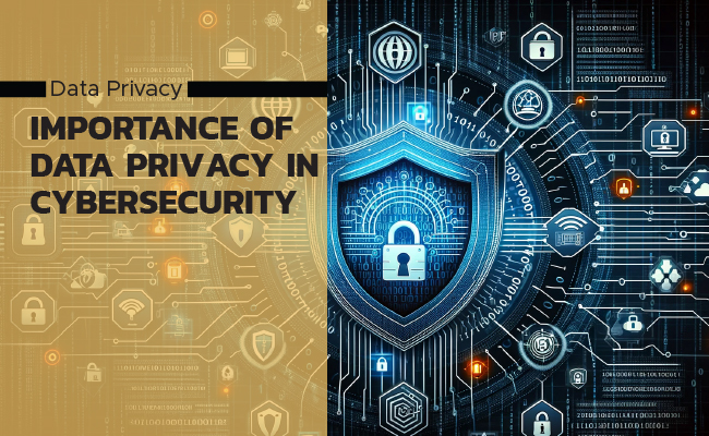 Importance of Data Privacy in Cybersecurity