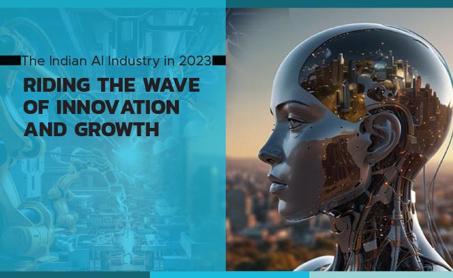 The Indian AI Industry in 2023: Riding the Wave of Innovation and Growth