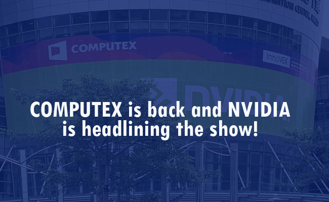 COMPUTEX is back and NVIDIA is headlining the show!