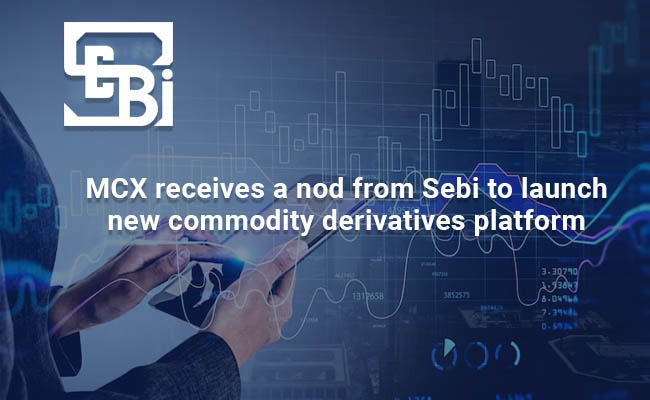 MCX receives a nod from Sebi to launch new commodity derivatives platform