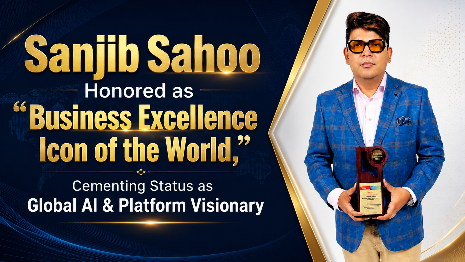 Sanjib Sahoo Honored as “Business Excellence Icon of the World,” Cementing Status as Global AI & Platform Visionary